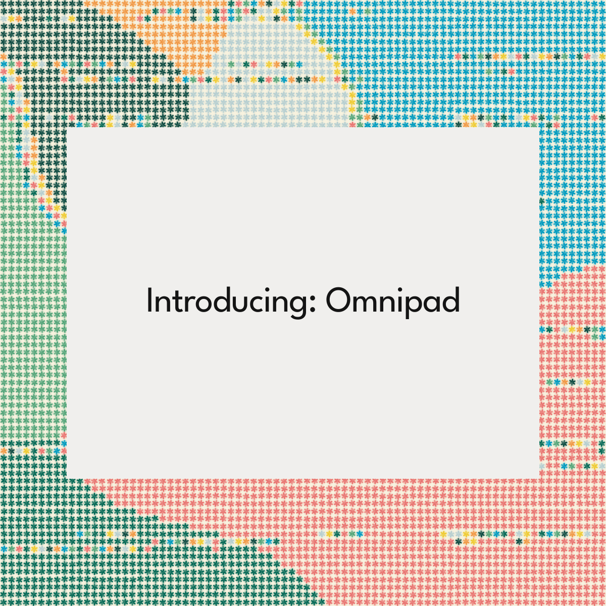 Introducing: Omnipad