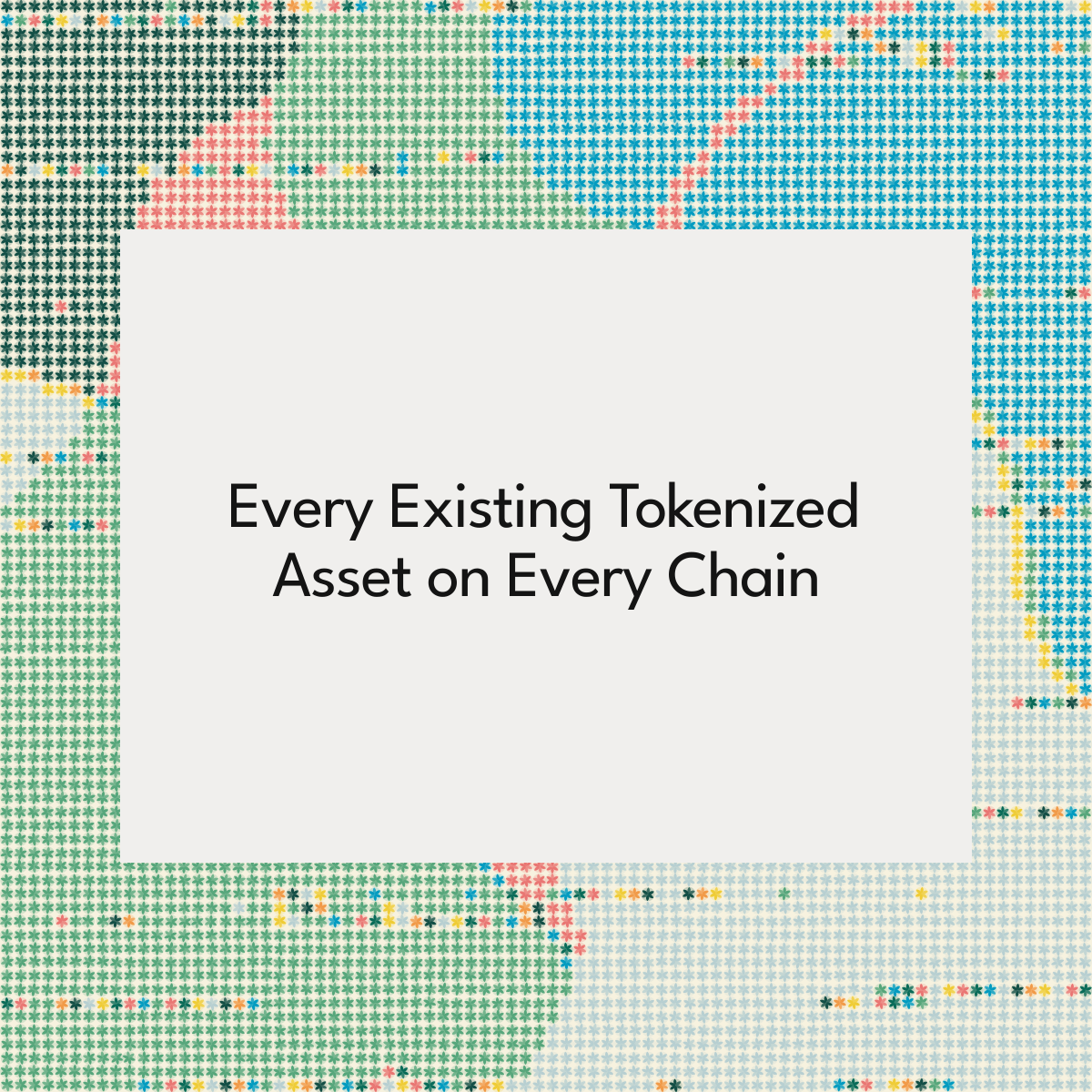 Every Existing Tokenized Asset on Every Chain